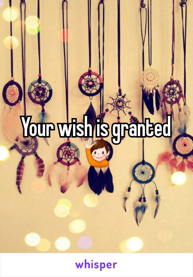 Your wish is granted 🙋