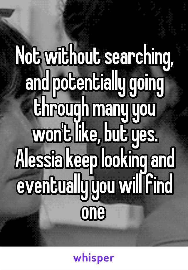 Not without searching, and potentially going through many you won't like, but yes. Alessia keep looking and eventually you will find one 