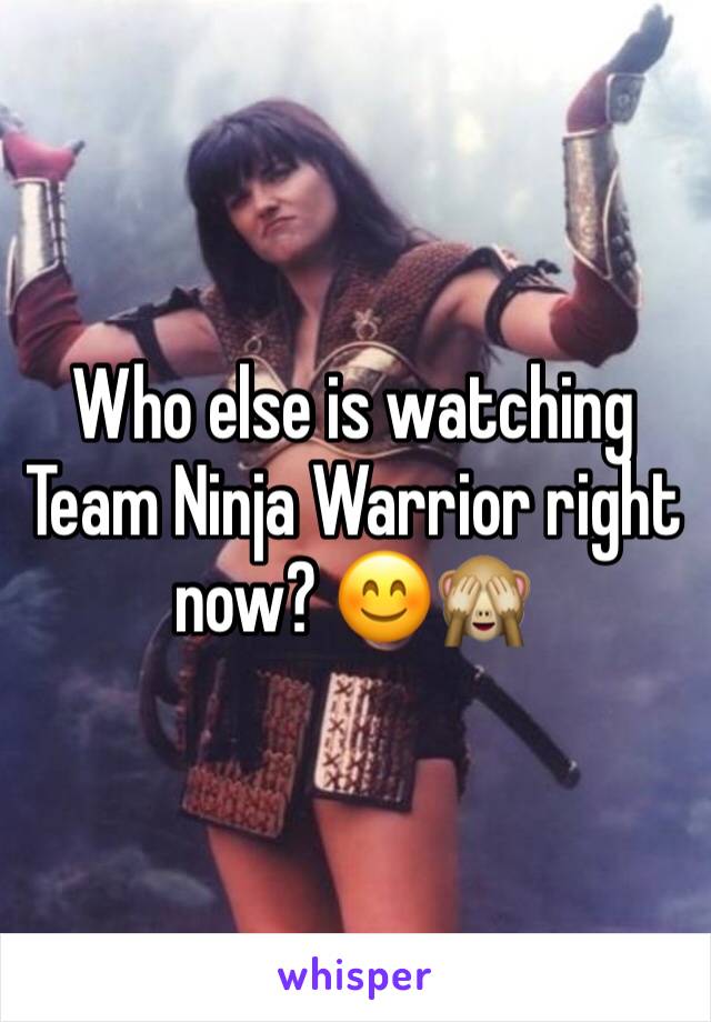 Who else is watching Team Ninja Warrior right now? 😊🙈