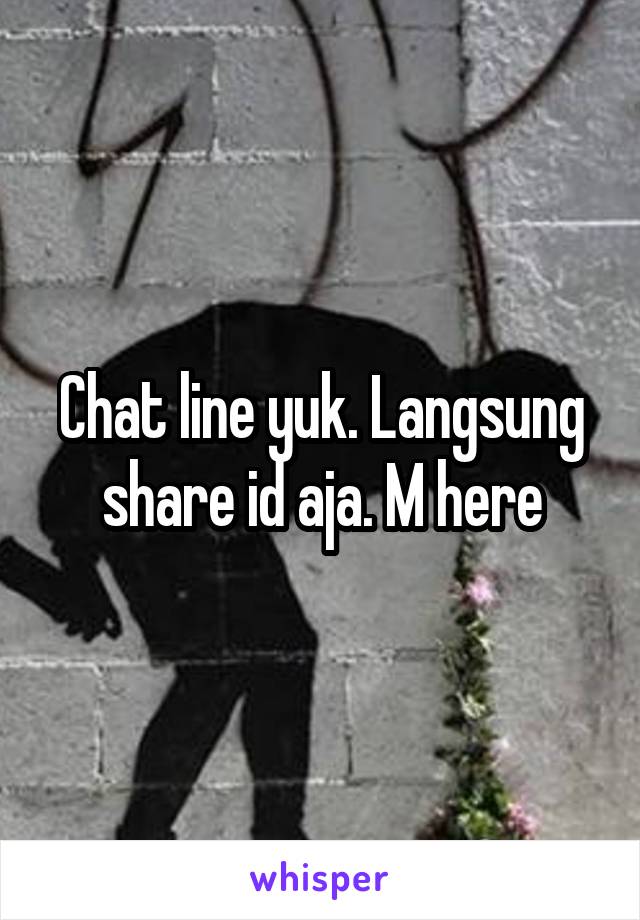 Chat line yuk. Langsung share id aja. M here