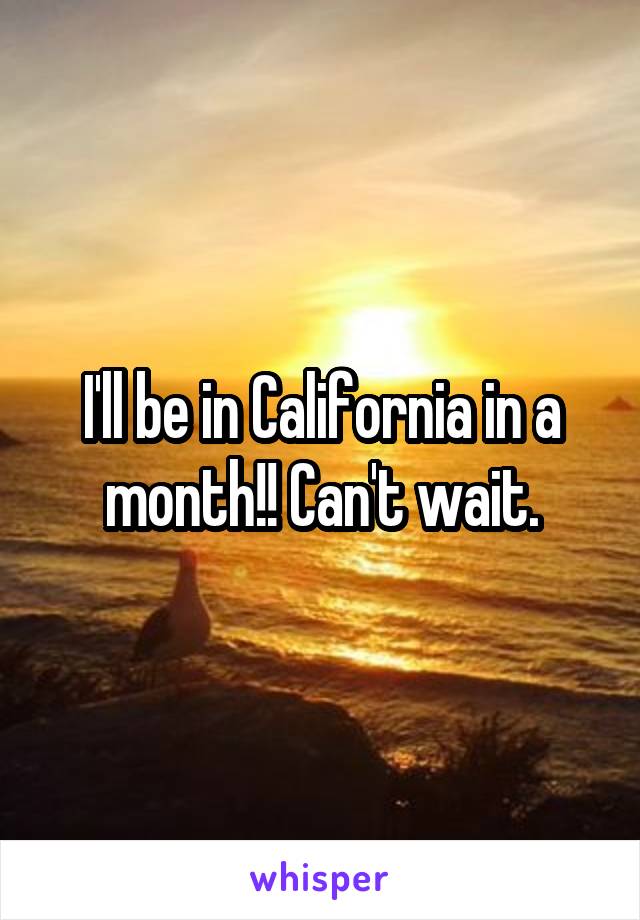 I'll be in California in a month!! Can't wait.