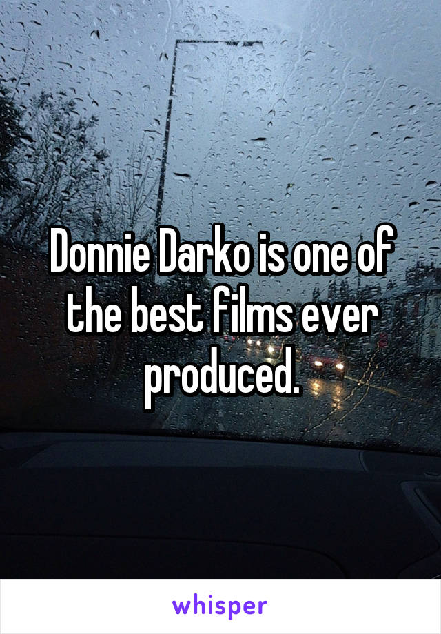 Donnie Darko is one of the best films ever produced.