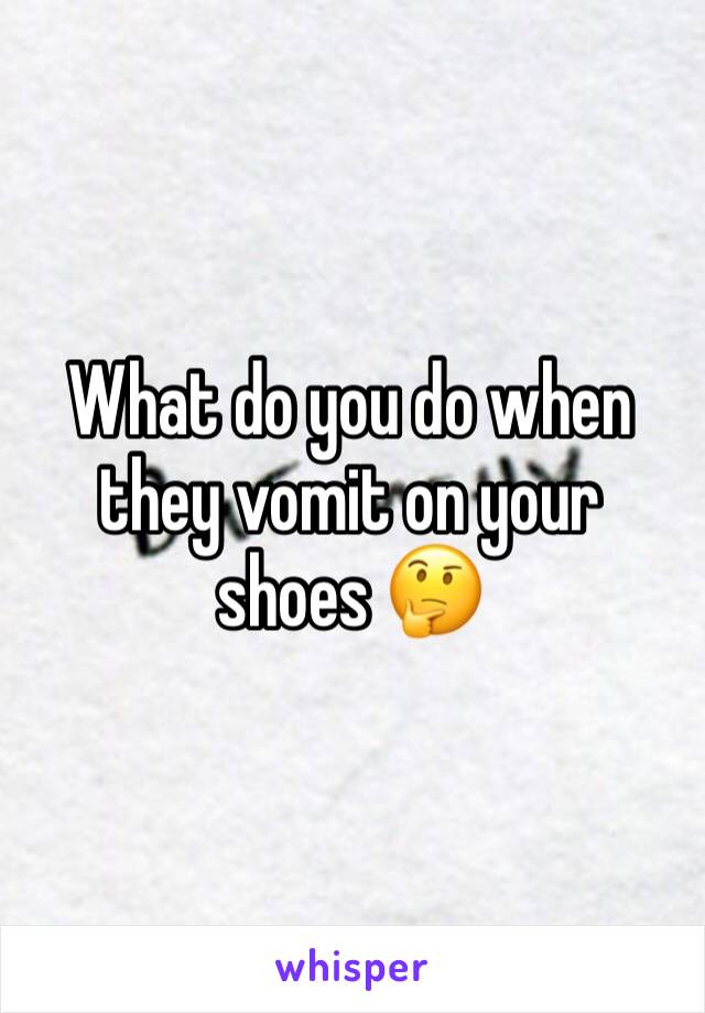 What do you do when they vomit on your shoes 🤔