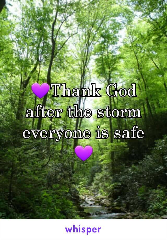 💜Thank God after the storm everyone is safe 💜