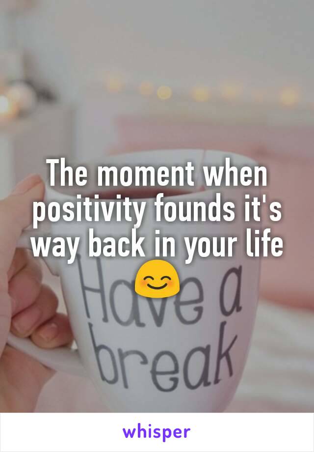 The moment when positivity founds it's way back in your life 😊