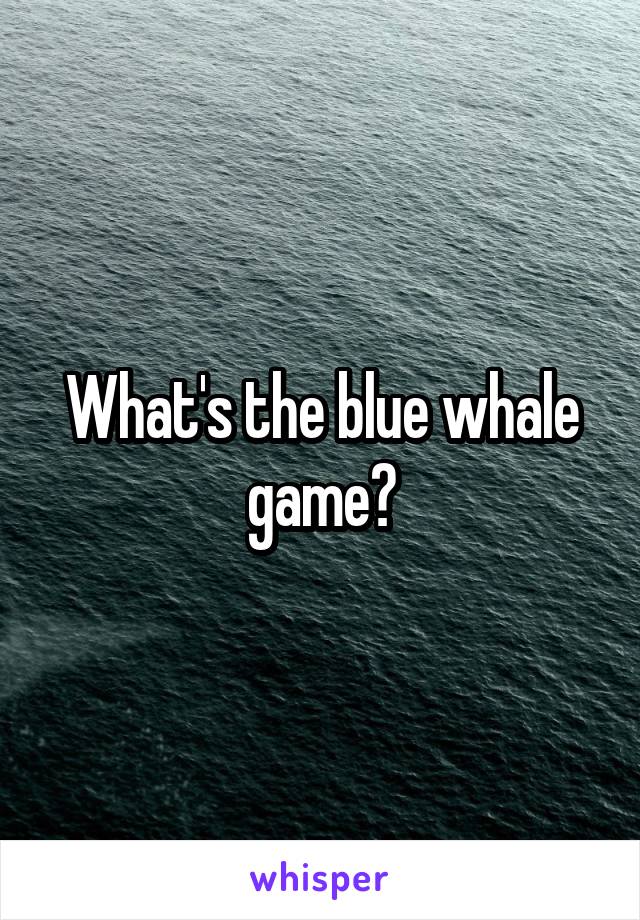 What's the blue whale game?