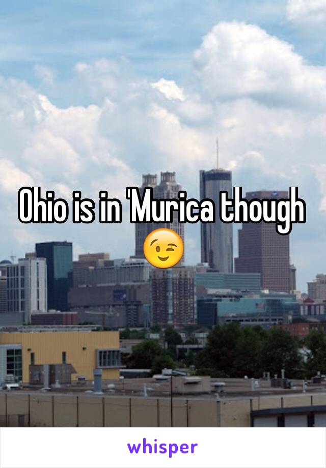 Ohio is in 'Murica though 😉