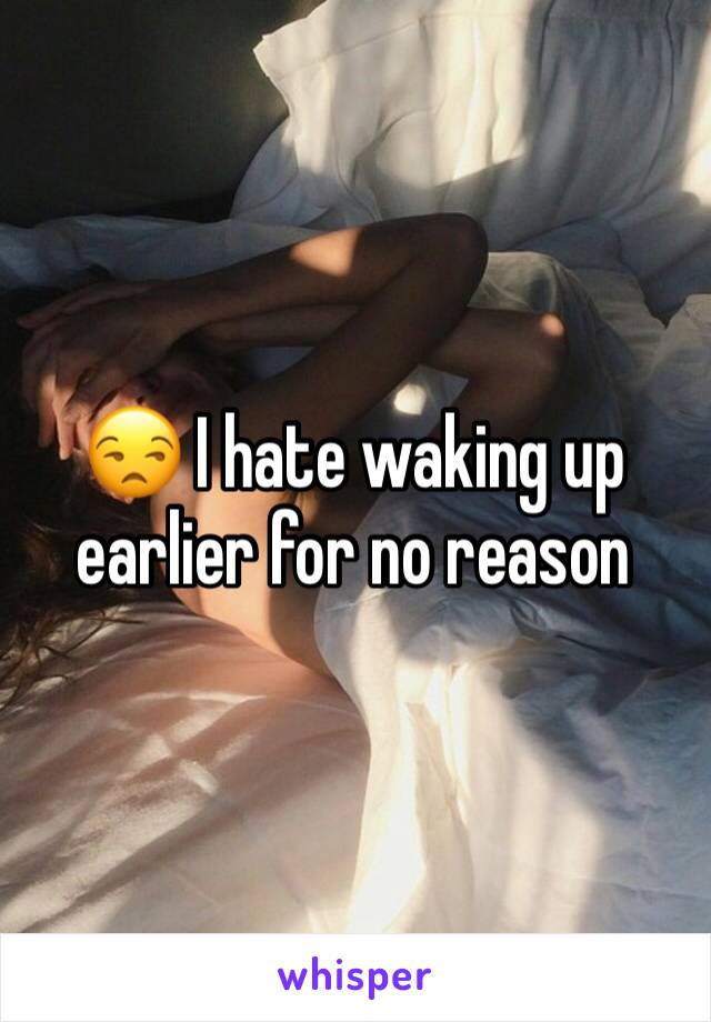 😒 I hate waking up earlier for no reason 