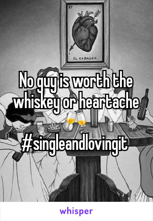 No guy is worth the whiskey or heartache 🥂 #singleandlovingit 