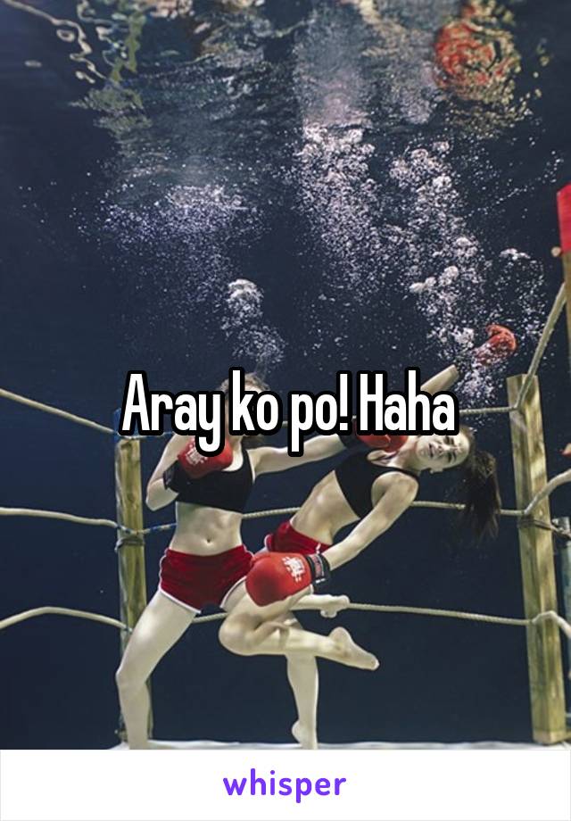 Aray ko po! Haha