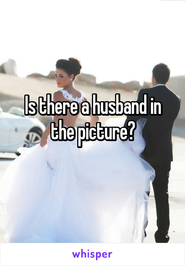 Is there a husband in the picture?
