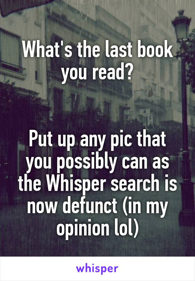 What's the last book you read?


Put up any pic that you possibly can as the Whisper search is now defunct (in my opinion lol)