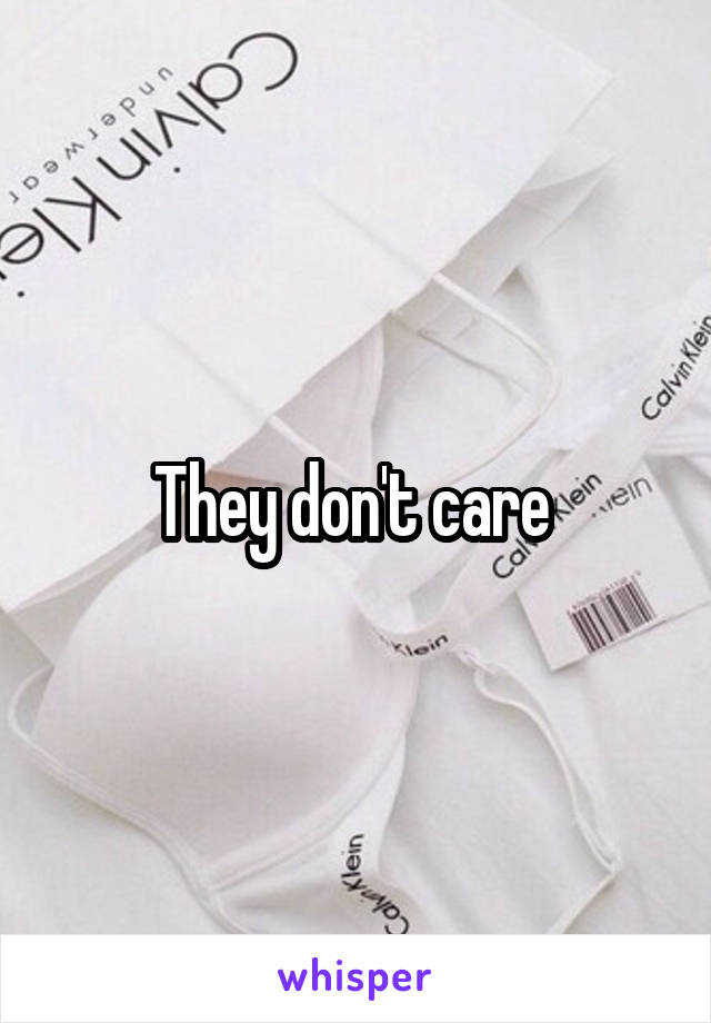 They don't care 