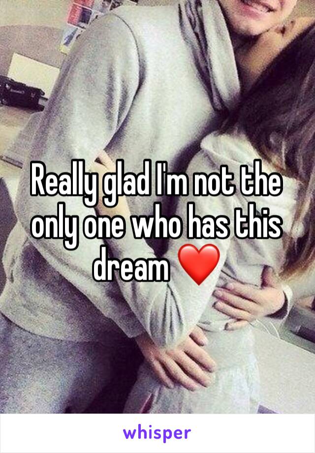 Really glad I'm not the only one who has this dream ❤️