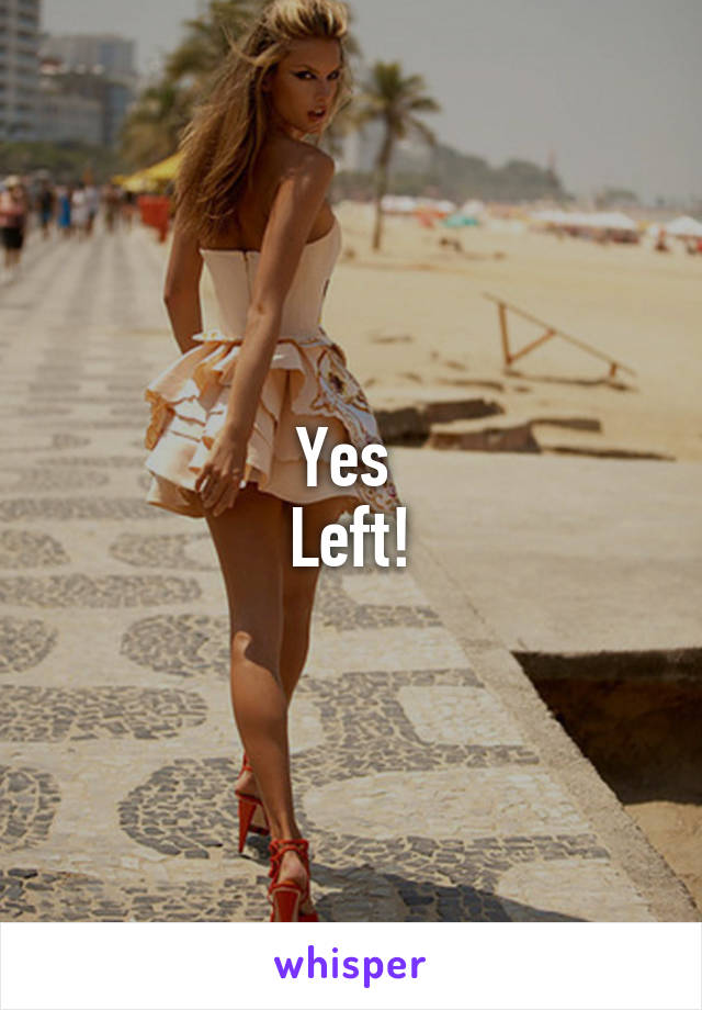 Yes 
Left!