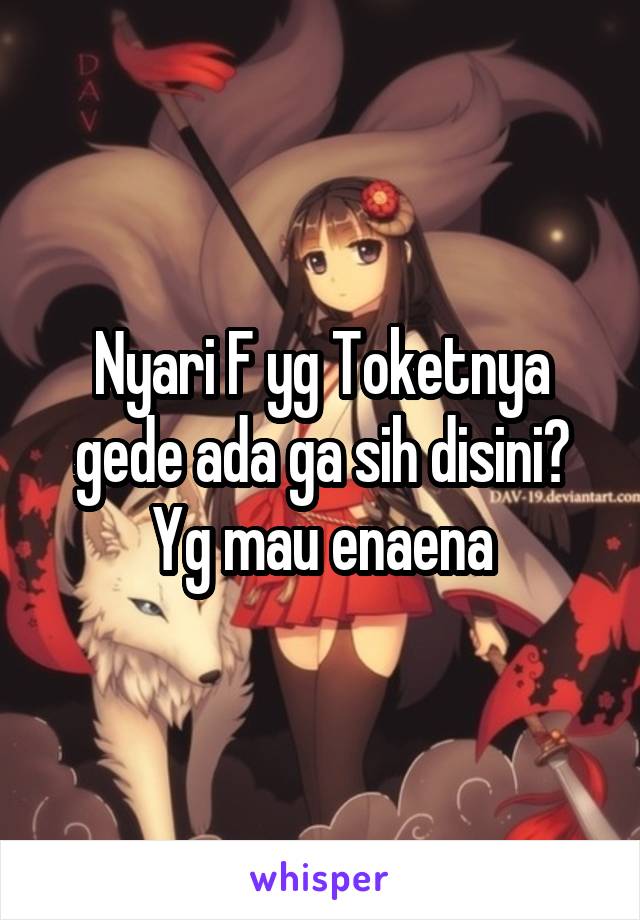 Nyari F yg Toketnya gede ada ga sih disini? Yg mau enaena