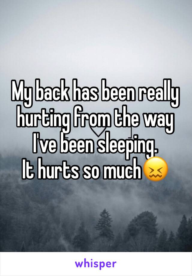 My back has been really hurting from the way I've been sleeping. 
It hurts so much😖