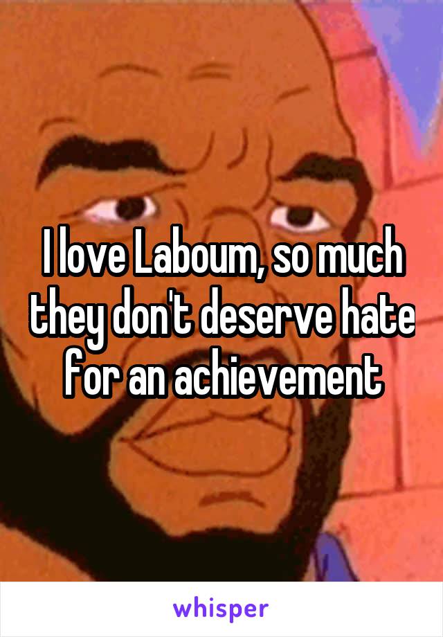 I love Laboum, so much they don't deserve hate for an achievement