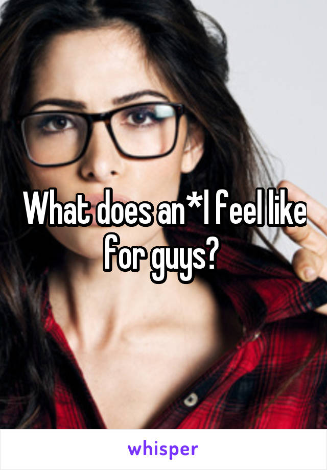 What does an*l feel like for guys? 