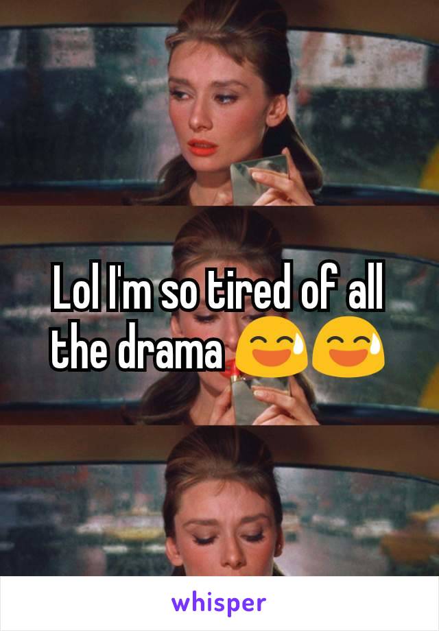 Lol I'm so tired of all the drama 😅😅