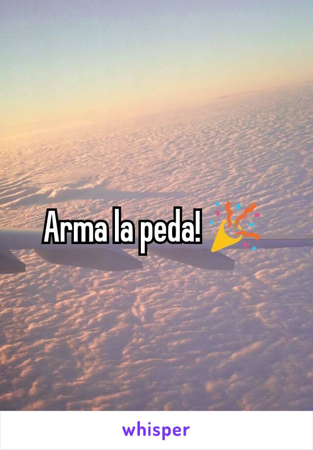 Arma la peda! 🎉 