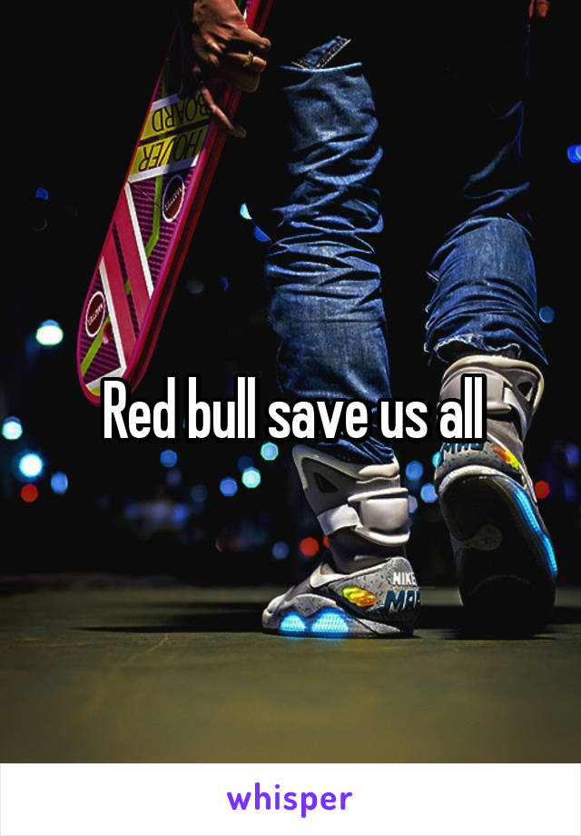 Red bull save us all