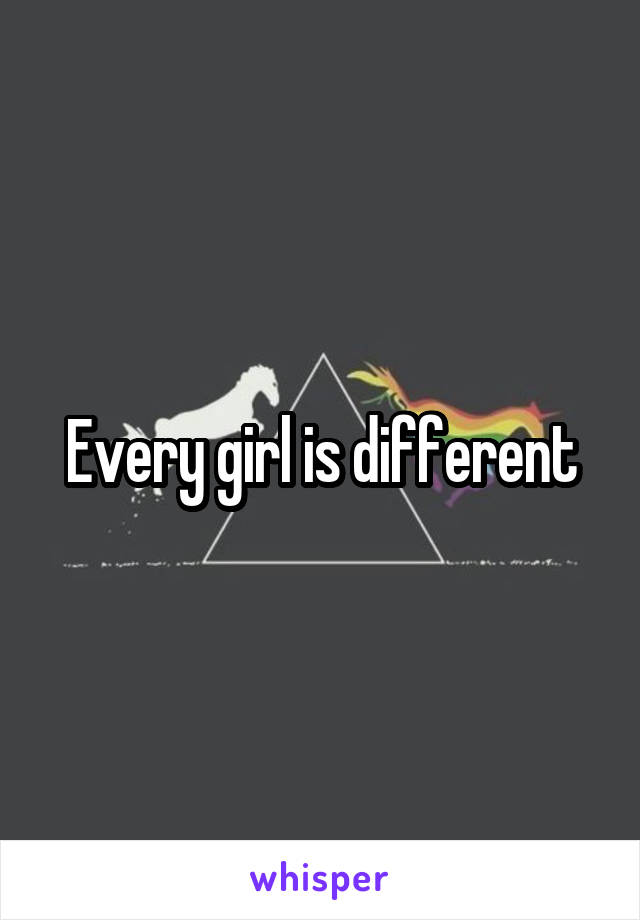 Every girl is different