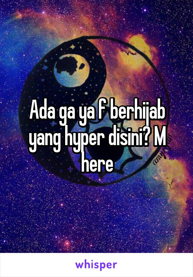 Ada ga ya f berhijab yang hyper disini? M here