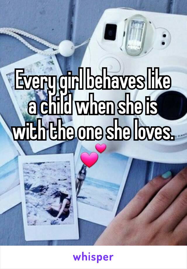 Every girl behaves like a child when she is with the one she loves.💕