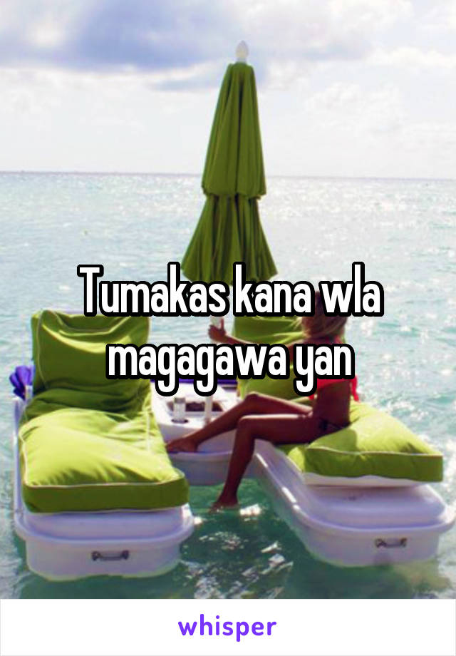 Tumakas kana wla magagawa yan