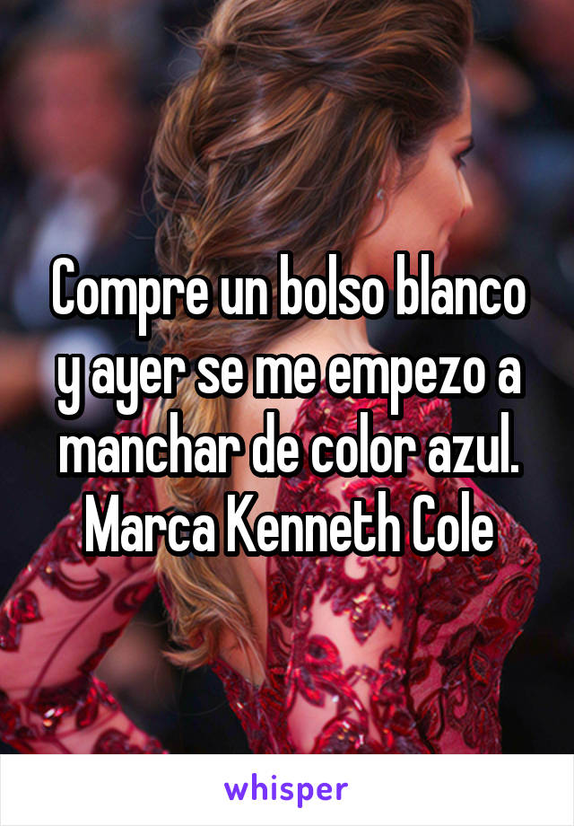 Compre un bolso blanco y ayer se me empezo a manchar de color azul. Marca Kenneth Cole