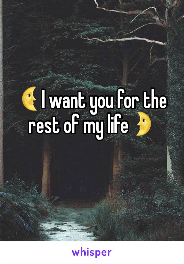 🌜I want you for the rest of my life🌛