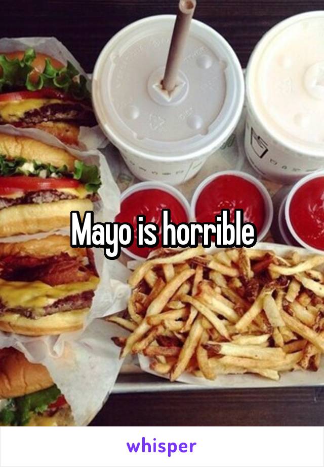 Mayo is horrible