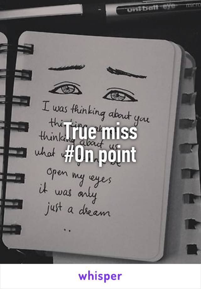 True miss
#On point