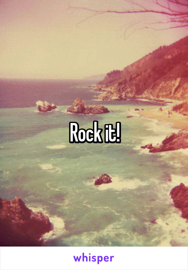 Rock it!