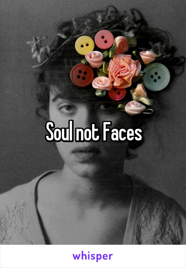 Soul not Faces