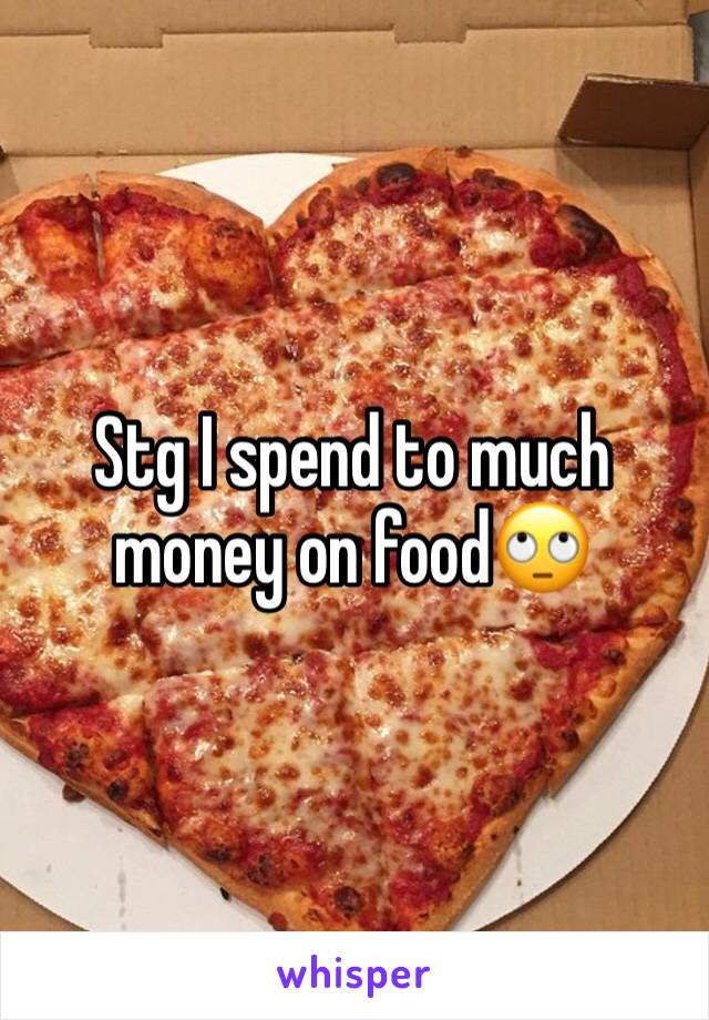 Stg I spend to much money on food🙄