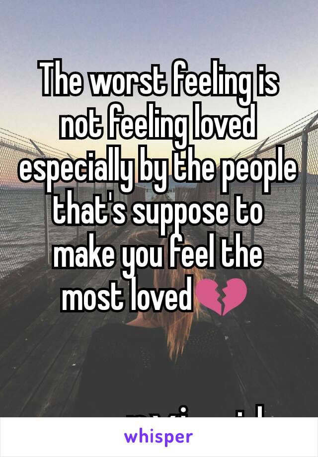 
The worst feeling is not feeling loved especially by the people that's suppose to make you feel the most loved💔 


            ռʏɨa.nyiah