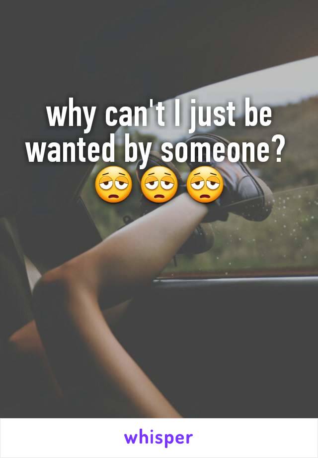 why can't I just be wanted by someone? 
😩😩😩
