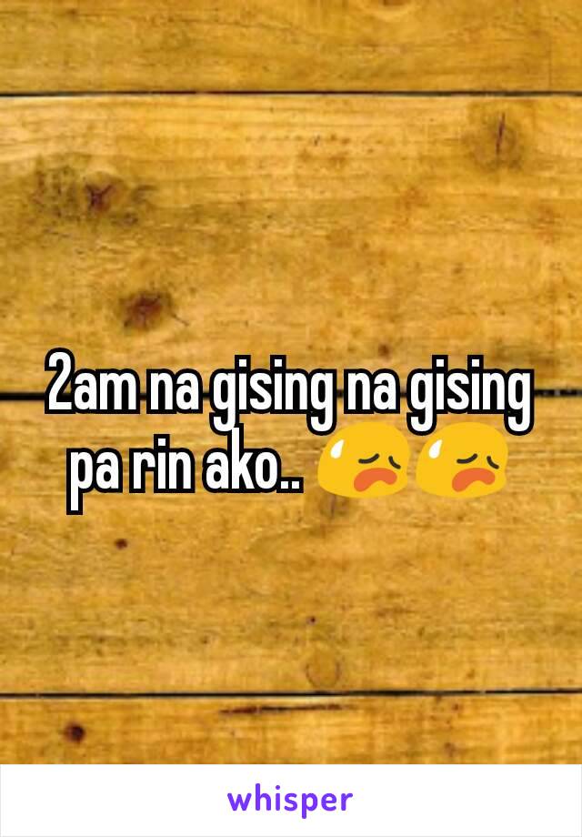 2am na gising na gising pa rin ako.. 😥😥