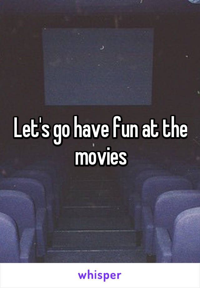 Let's go have fun at the movies