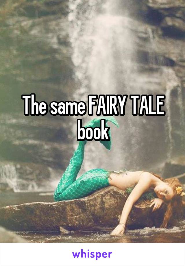 The same FAIRY TALE book
