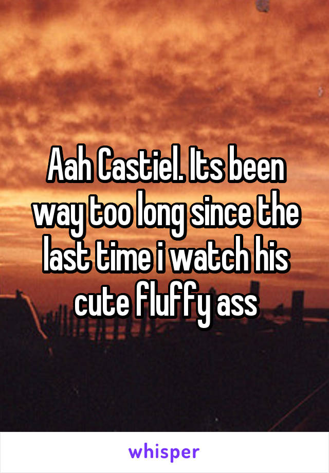 Aah Castiel. Its been way too long since the last time i watch his cute fluffy ass