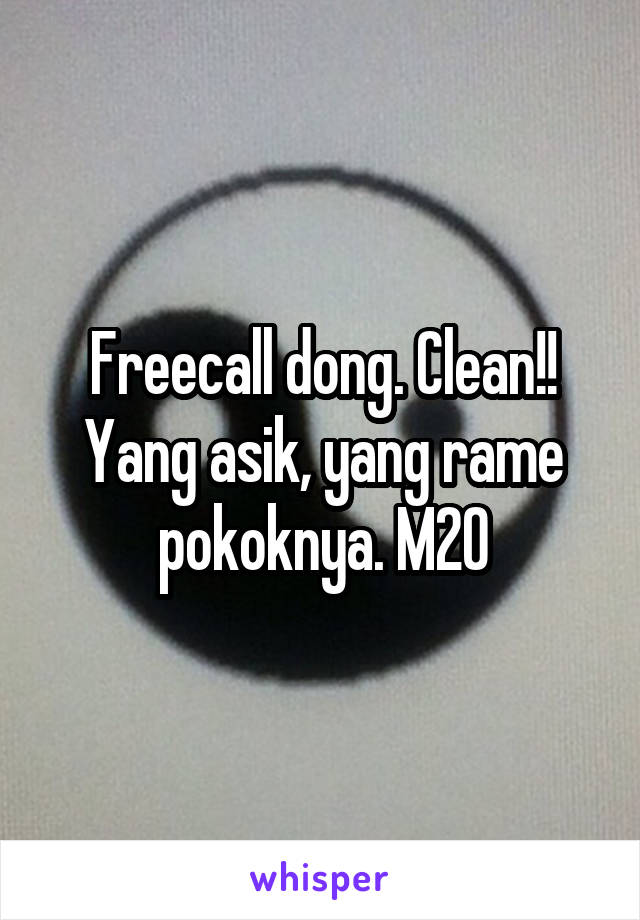 Freecall dong. Clean!! Yang asik, yang rame pokoknya. M20