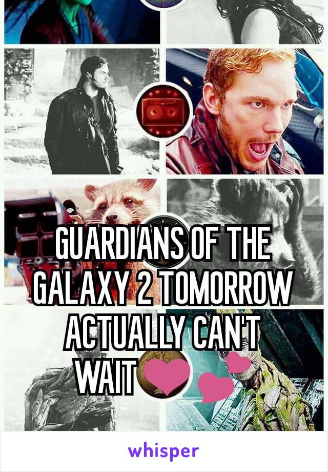 GUARDIANS OF THE GALAXY 2 TOMORROW ACTUALLY CAN'T WAIT❤💕