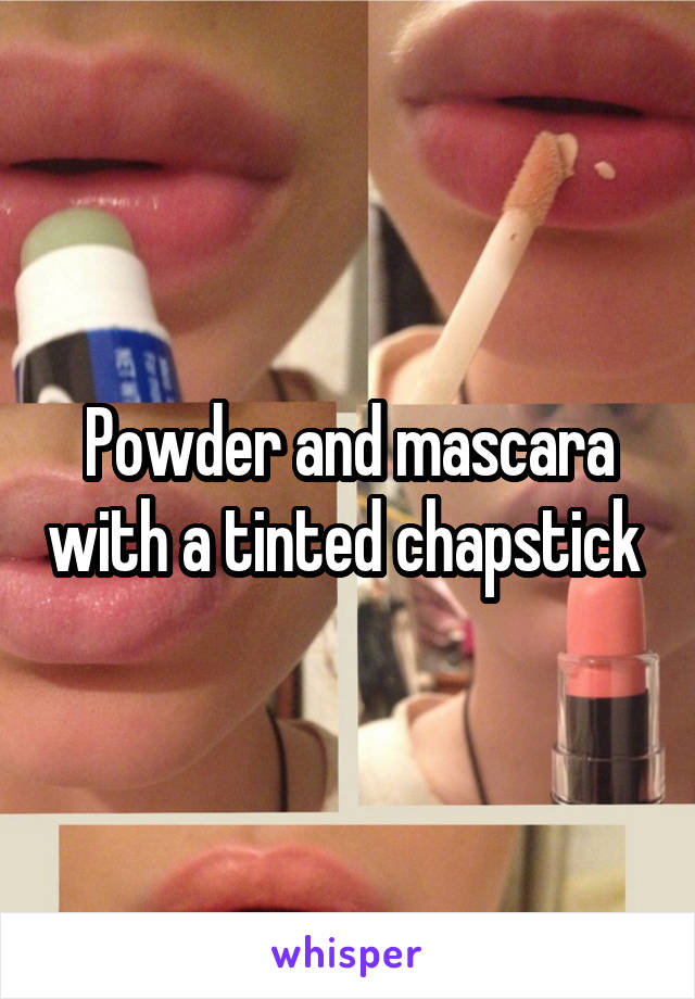 Powder and mascara with a tinted chapstick 