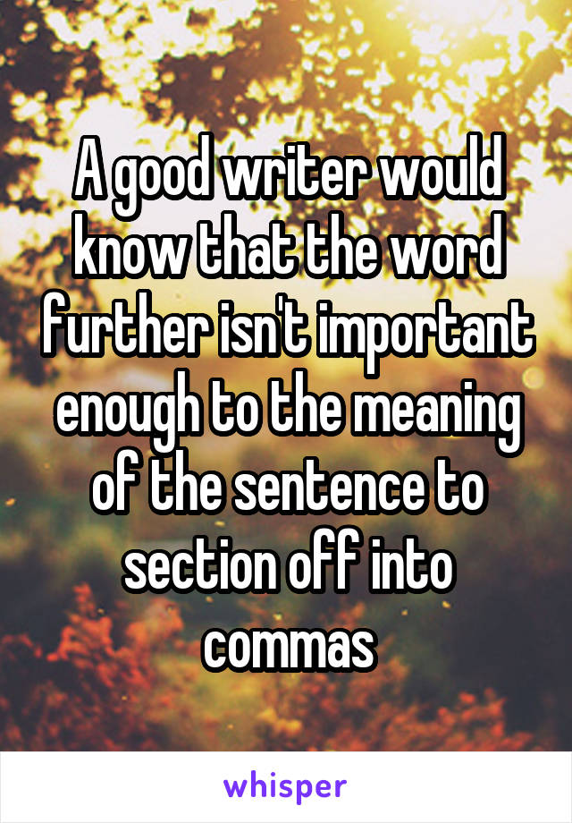 A good writer would know that the word further isn't important enough to the meaning of the sentence to section off into commas