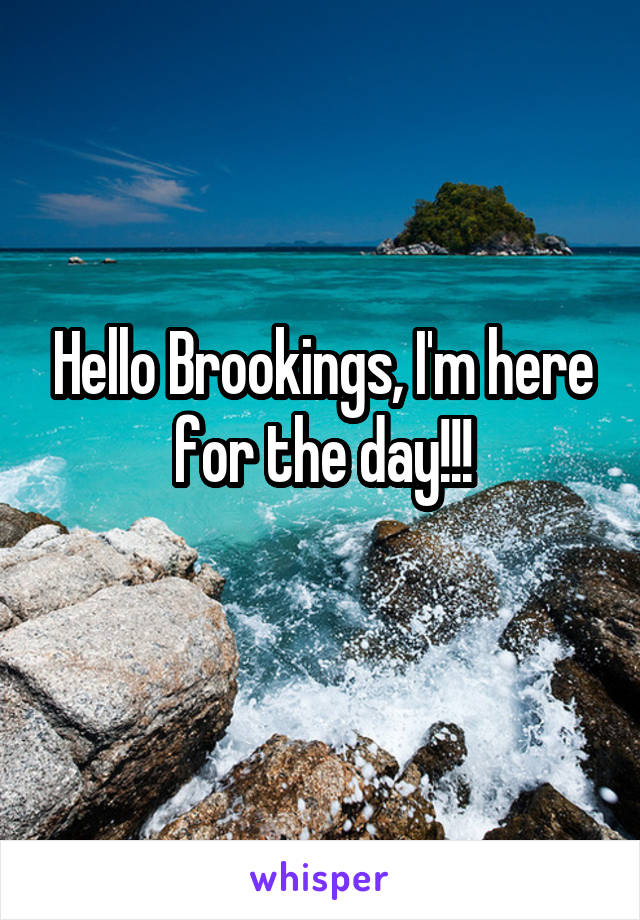 Hello Brookings, I'm here for the day!!!
