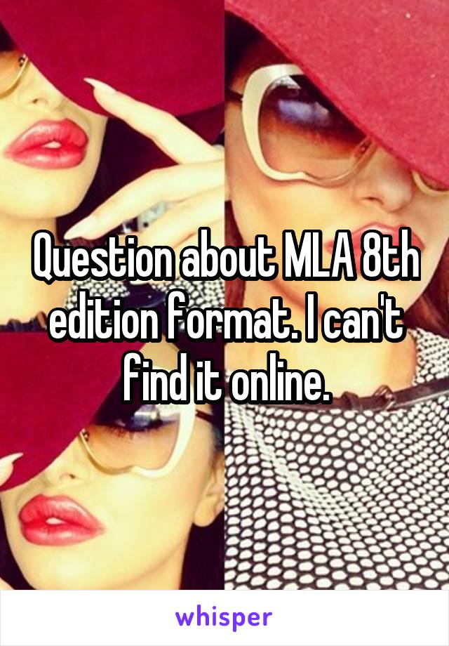 Question about MLA 8th edition format. I can't find it online.