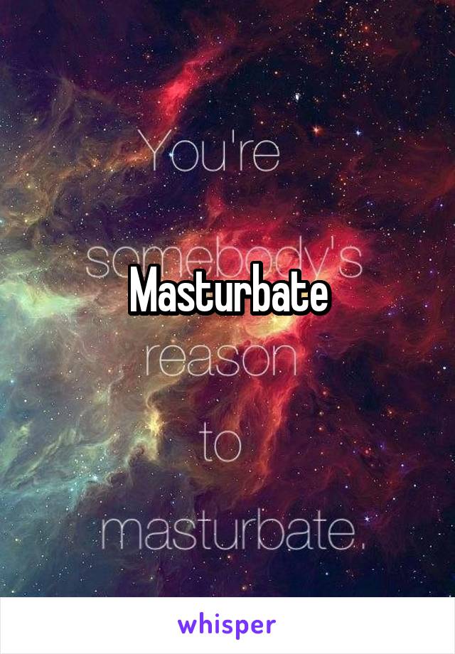 Masturbate
